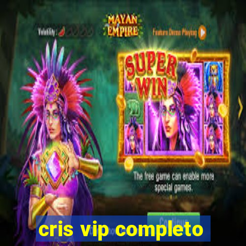 cris vip completo